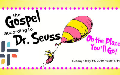 The Gospel According to Dr. Seuss: Oh, The Places You’ll Go!, May 19, 2019