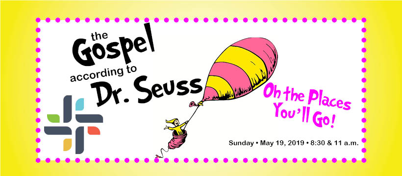 The Gospel According to Dr. Seuss: Oh, The Places You’ll Go!, May 19, 2019
