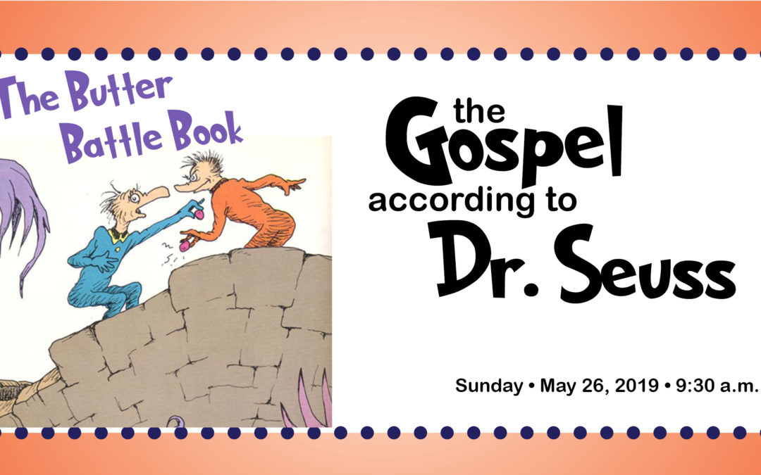 The Gospel According to Dr. Seuss, The Butter Battle Book, May 26, 2019